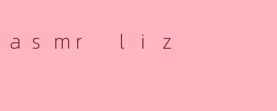 asmr liz